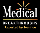 Medical Breakthroughs Reported by Ivanhoe.com. Click here to go to the homepage.